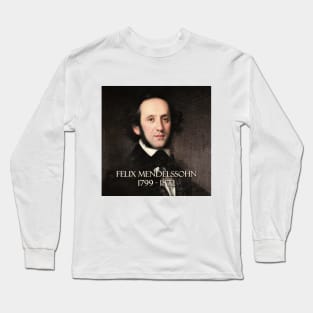 Great Composers: Felix Mendelssohn Long Sleeve T-Shirt